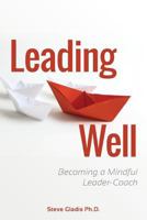 Leading Well: Becoming a Mindful Leader-Coach 0989131424 Book Cover