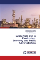 Subsurfuce Use in Kazakhstan: Economy and Public Administration 6204715984 Book Cover