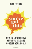 You've Got This: How to Supercharge Your Business and Conquer Your Goals 139941674X Book Cover
