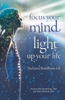 Focus your mind - Light up your life: Nichiren Buddhism 4.0 B08HTD9Z5V Book Cover