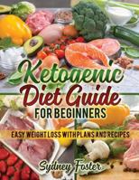 Ketogenic Diet Guide for Beginners: Easy Weight Loss with Plans and Recipes (Keto Cookbook, Complete Lifestyle Plan) (Keto Diet Coach) 1979505780 Book Cover