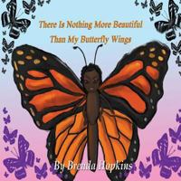 There Is Nothing More Beautiful Than My Butterfly Wings 1534739564 Book Cover