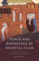 Power and Knowledge in Medieval Islam: Shi'i and Sunni Encounters in Baghdad 1780764936 Book Cover
