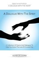 A Dialogue With The Spirit: A Collection Of Poems And Dialogues To Help You Grieve The Loss Of A Loved One 1515329968 Book Cover