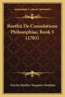 Boethii De Consolatione Philosophiae, Book 5 (1783) 1165900769 Book Cover