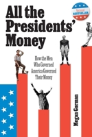 All the Presidents' Money: How the Men Who Governed America Governed Their Money B0DZ119ZWL Book Cover