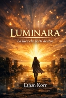 LUMINARA: La luce che porti dentro (Italian Edition) B0GPNFM6RT Book Cover