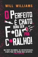 O PERFEITO É CHATO, BORA SER FODA PRA CARALHO!: Um Chute na Bunda da Mediocridade, O Mapa Para Sua Versão Mais Autêntica (e Menos Comportada) (Portuguese Edition) B0F8NHBM6C Book Cover