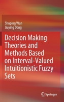 Decision Making Theories and Methods Based on Interval-Valued Intuitionistic Fuzzy Sets 9811515204 Book Cover