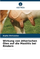 Wirkung von ätherischen Ölen auf die Mastitis bei Rindern (German Edition) 6630385004 Book Cover
