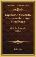 Legends Of Strathisla, Inverness-Shire, And Strathbogie: With An Appendix 116696941X Book Cover