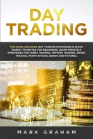 Day Trading : This Book Includes: Day Trading Strategies & Stock Market Investing for Beginners,Learn Principle Strategies for Forex Trading,O B07Y1X5L2T Book Cover