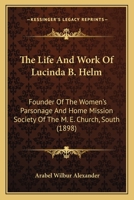 The Life and Work of Lucinda B. Helm: Founder Of the Women's Parsonage and Home Mission Society Of 0548781850 Book Cover