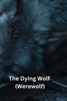The Dying Wolf (Werewolf) B0DQHCXMG6 Book Cover