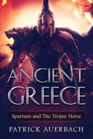 Ancient Greece: Spartans and The Trojan Horse 1537384007 Book Cover