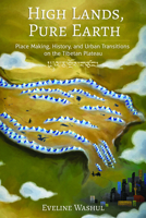 High Lands, Pure Earth: Place Making, History, and Urban Transitions on the Tibetan Plateau (Studies of the Weatherhead East Asian Institute, Columbia University) 150178692X Book Cover