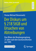 Der Diskurs um § 218 StGB und Ursachen von Abtreibungen: Eine Bilanz der Beratungsregelung 25 Jahre nach den Gesetzesreformen von 1995 (Medizin, Kultur, Gesellschaft) 3658427760 Book Cover