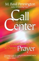 Call to the Center: The Gospel's Invitation to Deeper Prayer 1565481844 Book Cover
