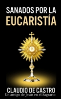 Sanados Por El Gran Milagro de la Eucarist�a: No Temas.Nunca Te Dejar� Ni Te Desamparar�. 1726132986 Book Cover