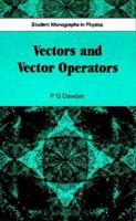 Vectors and Vector Operators (Student Monographs in Physics) 0852745850 Book Cover