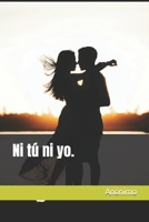 Ni tú ni yo. (Spanish Edition) B0FRBQDPCF Book Cover