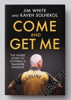 Come and Get Me: The Inside Story Of Football’s Transfer Window 1408718189 Book Cover