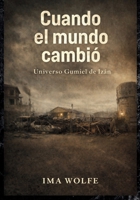 Cuando el mundo cambió: Universo Gumiel de Izán (Spanish Edition) B0HCM8FGZV Book Cover