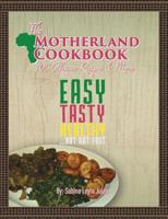 The Motherland Cookbook: Easy, Tasty, Healthy but not Fast ... 1495138372 Book Cover
