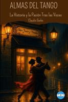 Almas del Tango: La Historia Y la Pasión Tras las Voces B0G31TC3KS Book Cover