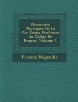 PH Nom Nes Physiques de La Vie: Le Ons Profess Es Au Coll GE de France, Volume 3 1172625042 Book Cover