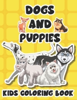 Dogs And Puppies Kids Coloring Book: Awesome Coloring Activity Book Of Dogs For Kids, A Collection Of Illustrations And Designs Of Dogs To Color B08KJ8XPQM Book Cover