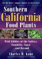 Southern California Food Plants: Wild Edibles of the Valleys, Foothills, Coast, and Beyond 0977133389 Book Cover