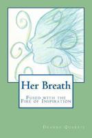 Her Breath: Fused with the Fire of Inspiration 1494483629 Book Cover