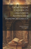 Talmudische Glossen Zu Delitzschs Assyrischem Handwrterbuch 0274390868 Book Cover