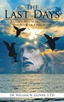 The Last Days: A Guide to Understanding the Book of Revelation 1491799889 Book Cover