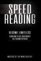 Speed Reading: Become Limitless: Learn How to Use Your Brain’s Full Reading Potential 1987707575 Book Cover