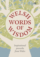 Welsh Words of Wisdom: Inspirational proverbs from Wales 180099737X Book Cover