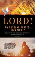 LORD! My Husband Parted, Now What?: Transitioning From Wife To Widow To A Better Woman null Book Cover