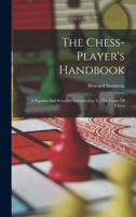 The Chess-player's Handbook: A Popular And Scientific Introduction To The Game Of Chess 1016429061 Book Cover