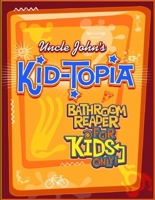 Uncle John's KID-TOPIA Bathroom Reader for Kids Only!
