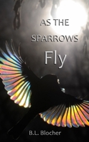 As the Sparrows Fly 1737461013 Book Cover