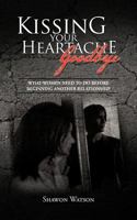 Kissing Your Heartache Goodbye: What Women Need to Do Before Beginning Another Relationship 1466969377 Book Cover