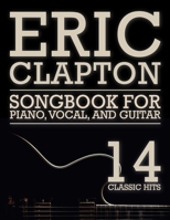 Eric Clapton Songbook: 14 Classic Hits for Piano, Vocal, and Guitar B0DXCGTPG6 Book Cover