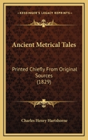 Ancient Metrical Tales: Printed Chiefly From Original Sources (1829) 0548706573 Book Cover