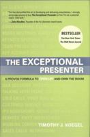The Exceptional Presenter: A Proven Formula to Open Up and Own the Room