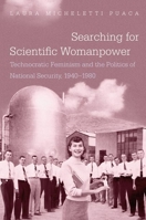 Searching for Scientific Womanpower: Technocratic Feminism and the Politics of National Security, 1940-1980 1469610817 Book Cover