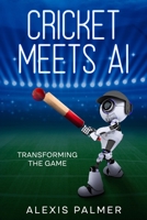 Cricket Meets AI: Transforming the Game 1456654802 Book Cover