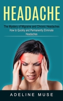 Headache: The Mystery of Migraine and Chronic Headaches 1774855399 Book Cover