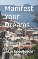Manifest Your Dreams: A Comprehensive Guide to Mastering the Art of Manifestation B0C2RVLR6N Book Cover