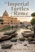 The Imperial Turtles of Rome: And Other Stories of My Life 1936712121 Book Cover